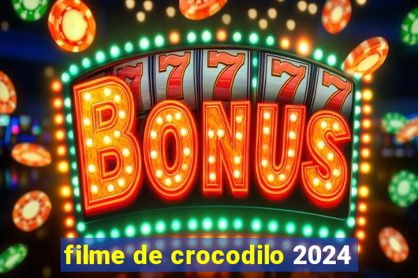 filme de crocodilo 2024